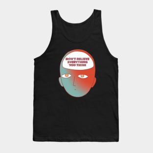 Don’t Believe Everything You Think Tank Top